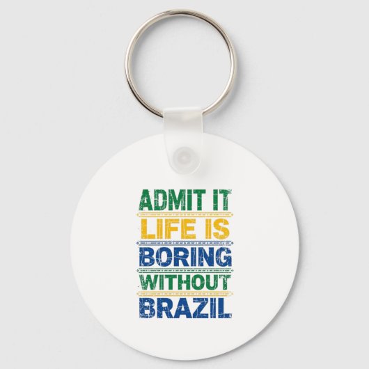 Admit It Life Is Boring Without Brazil Sleutelhanger (Voorkant)