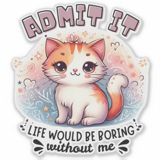 Admit It Life Would Be Boring Funny Cat Lover Gift Sticker (Voorkant)