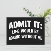 Admit it Life Would be Boring Without Me Funny  Kaart (Staand voorkant)