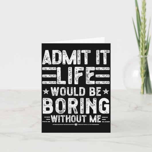 Admit It Life Would Be Boring Without Me, Funny Sa Kaart (Voorkant)