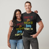 Admit it life would be boring without me saying t-shirt (Unisex)