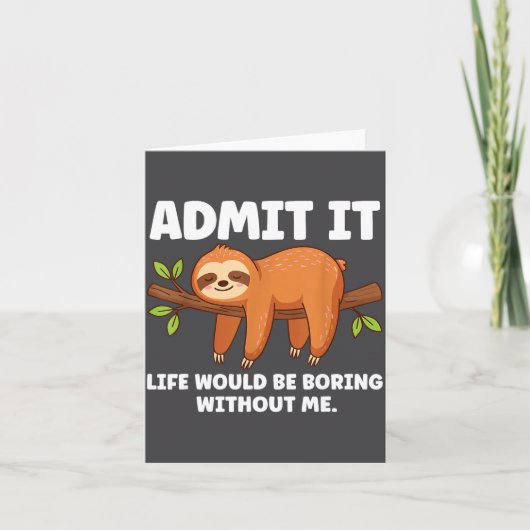 Admit It Life Would Be Boring Without Me Sleeng Sl Kaart (Voorkant)