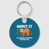 Admit It Life Would Be Boring Without Me Sleeng Sl Sleutelhanger (Voorkant)