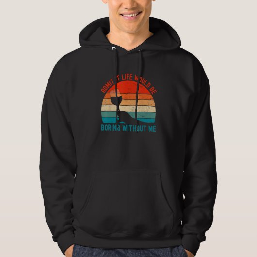 Admit It Life Would Be Boring Without Me Wine 1 Hoodie (Voorkant)