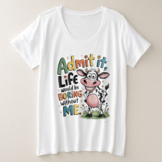Admit It, Life Would Boring Without Me Grote Maat T-shirt