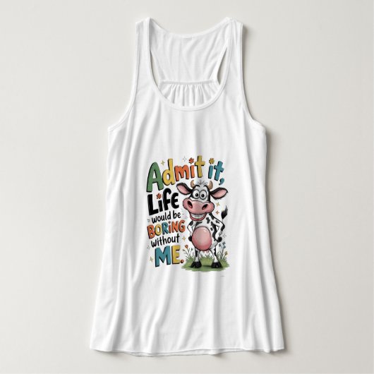 Admit It, Life Would Boring Without Me Tanktop (Design voorkant)