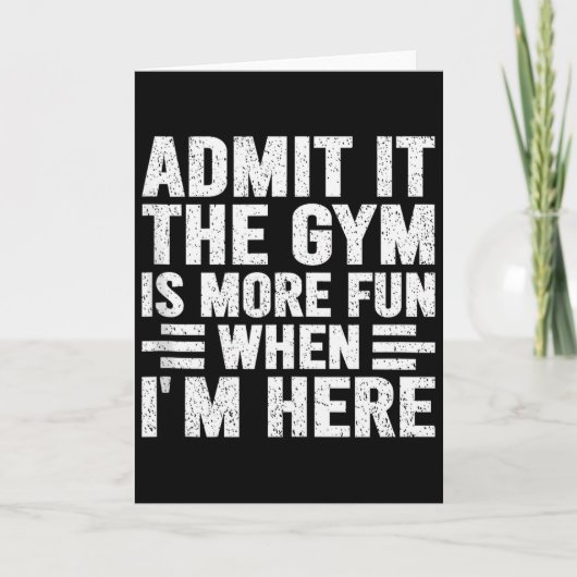 Admit It The Gym Is More Fun When Im Here Fitness  Kaart (Voorkant)