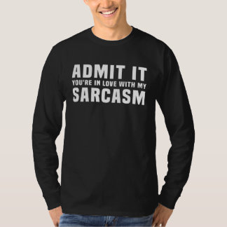 Admit It You re In Love With My Sarcasm Saying T-shirt