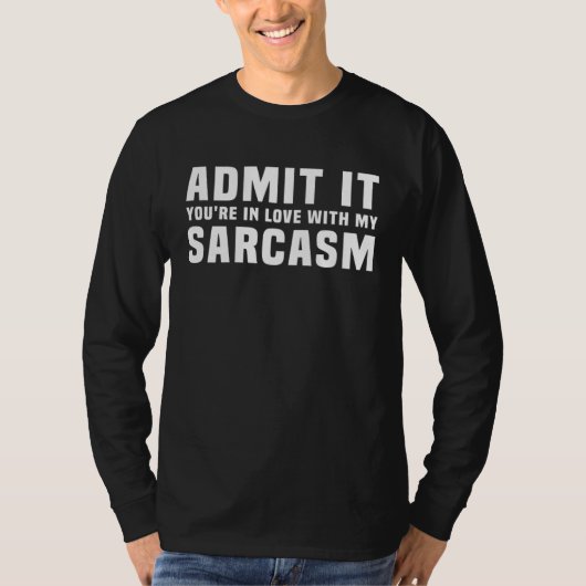 Admit It You re In Love With My Sarcasm Saying T-shirt (Voorkant)