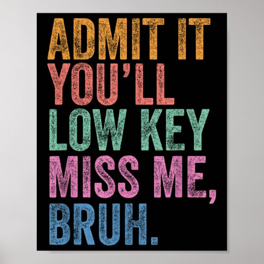 Admit It Youll Low Key Miss Me Bruh Funny Bruh Tea Poster (Voorkant)