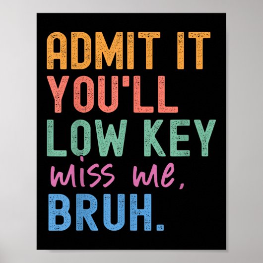 Admit It Youll Low Key Miss Me Bruh Funny Bruh Tea Poster (Voorkant)