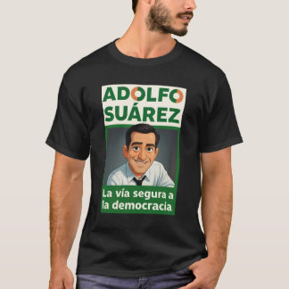 Adolfo Suárez y la Democracia T-shirt