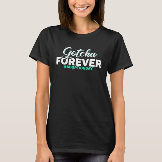 Adopt Gotcha Day Gotcha Forever Adoption Day T-shirt (Voorkant)