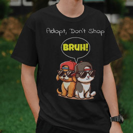 Adopteer, ga niet winkelen, Bruh! Schattige, cool, T-shirt