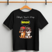 Adopteer, ga niet winkelen, Bruh! Schattige, cool, T-shirt