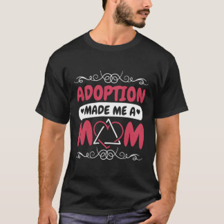 Adoptie maakte me een moeder adopteren mama en ado t-shirt
