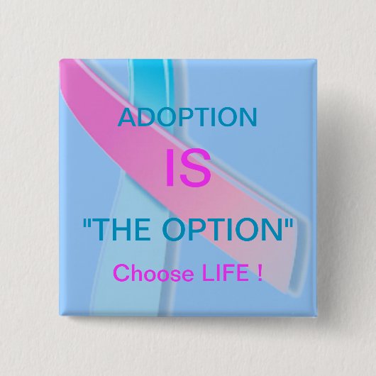 ADOPTION IS "DE OPTIE" KIEZEN HET LEVEN! VIERKANTE BUTTON 5,1 CM (Voorkant)