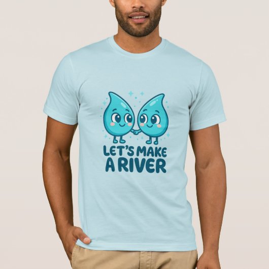 Adorable Waterdrop Love – “Let’s Make a River T-shirt (Voorkant)