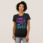 Adorables Funny Coffee Quote No Workee T-Shirt (Voorkant volledig)