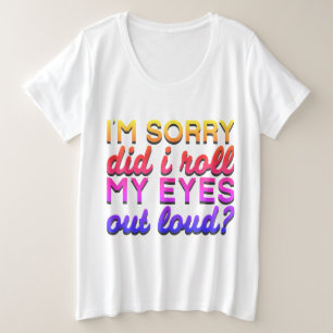 Adorables Quote I'm Sorry, heb ik mijn ogen gewist Grote Maat T-shirt