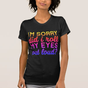 Adorables Quote I'm Sorry, heb ik mijn ogen gewist T-shirt