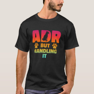 ADR maar omgaan met het grappige dierenarts T-shirt