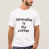 Adrenaline is mijn koffie t-shirt (Voorkant)
