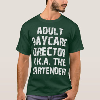 Adult Daycare Director AKA The Bar Tender 1 T-shirt