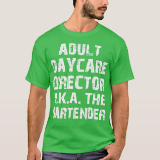 Adult Daycare Director AKA The Bar Tender 2 T-shirt