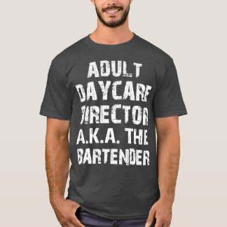 Adult Daycare Director AKA The Bar Tender 3 T-shirt