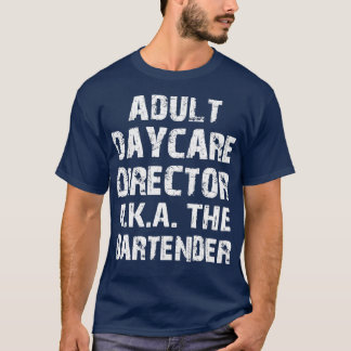 Adult Daycare Director AKA The Bar Tender 5 T-shirt