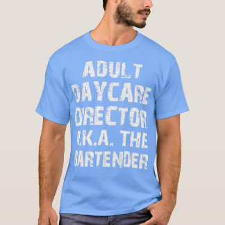 Adult Daycare Director AKA The Bar Tender T-shirt