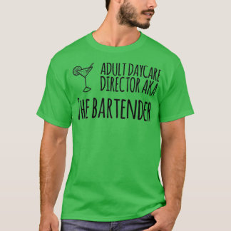 Adult Daycare Director AKA The Bartender 37 T-shirt