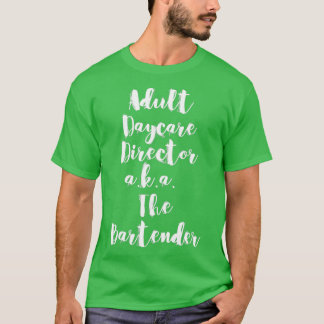 Adult Daycare Director o.b.a. The Bartender 10 T-shirt