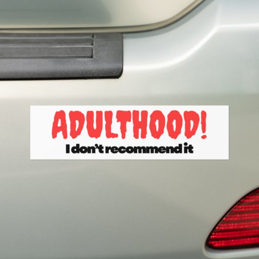 Adulthood Bumper Sticker - I Don’t Recommend It (Op auto)