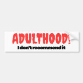 Adulthood Bumper Sticker - I Don’t Recommend It (Voorkant)