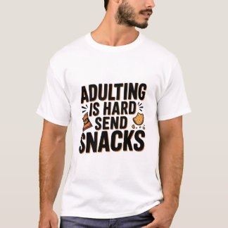 Adulting Is Hard Send Snacks Funny  Bold Humor Chi T-shirt