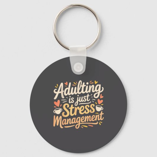 Adulting Is Just Stress Management Grown-up Realit Sleutelhanger (Voorkant)
