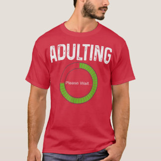 Adulting Please Wait 18th Birthday for Old Girls B T-shirt