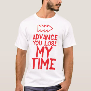 advance cityou lose my time humour t-shirt