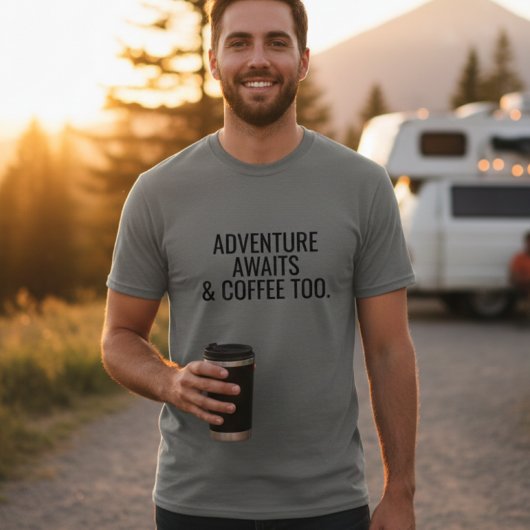 Adventure Awaits and Coffee Too T-Shirt