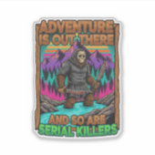 Adventure Is Out There And So Are Serial Killers Sticker (Voorkant)
