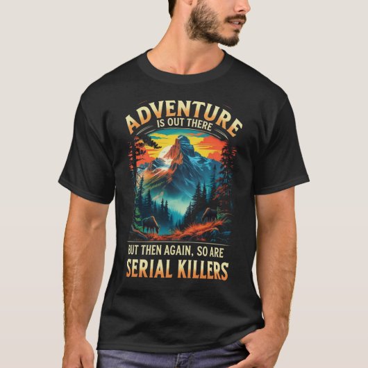 Adventure Is Out There Funny Dark Humor Mountain  T-shirt (Voorkant)