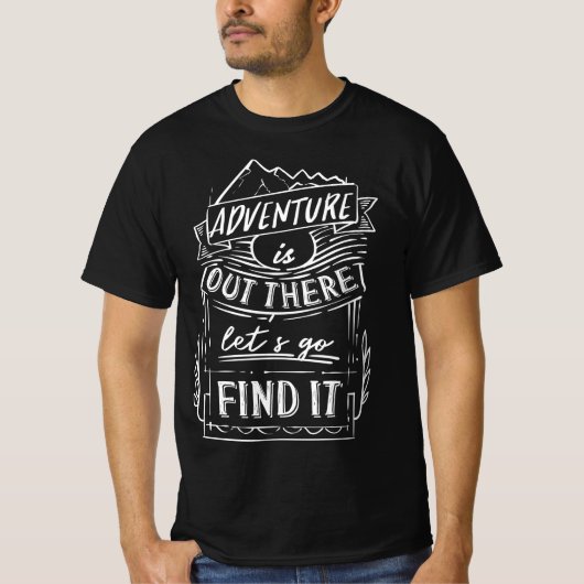 adventure is out there lets go find it t-shirt (Voorkant)