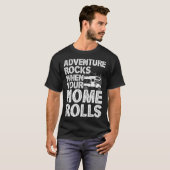 Adventure Rocks When You Home Rolls RV Motorhome C T-shirt (Voorkant volledig)