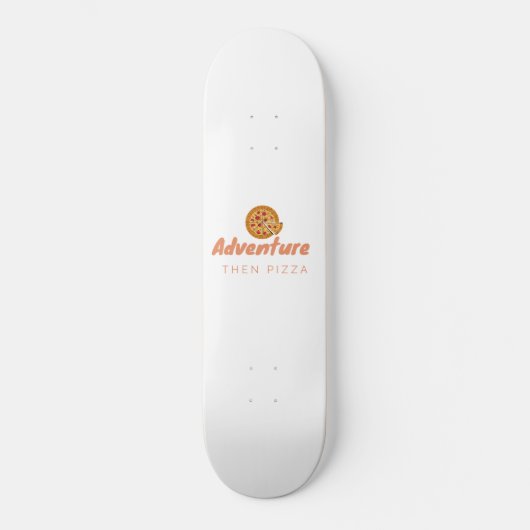 ADVENTURE THEN PIZZA PERSOONLIJK SKATEBOARD (Voorkant)