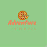 ADVENTURE THEN PIZZA STAAND FOTOBEELDJE<br><div class="desc">Dit is het perfecte citaatontwerp voor iemand die graag avonturen en pizza pakt!</div>