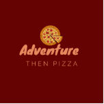 ADVENTURE THEN PIZZA STAAND FOTOBEELDJE<br><div class="desc">Dit is het perfecte citaatontwerp voor iemand die graag avonturen en pizza pakt!</div>