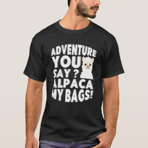 Adventure u zegt Alpaca My Bags Backpacker Vacati T-shirt