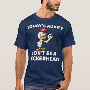 Advies van vandaag kan geen Peckerhead Gift zijn T-shirt